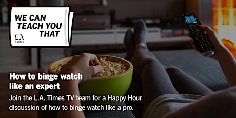 We Can Teach You That: How to binge watch like an expert