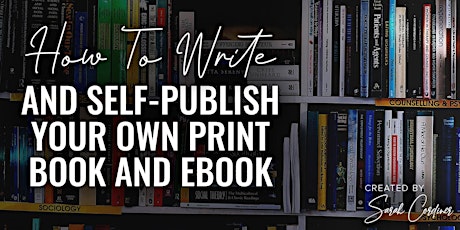 How To Write and Self Publish Your Own Print Book and eBook (non-fiction) primary image