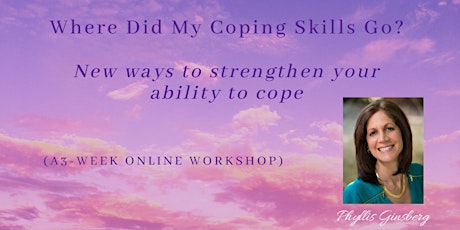 Where Did My Coping Skills Go?  New Ways to Strengthen Your Ability to Cope primary image
