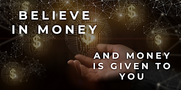 BELIEVE in Money and Money is given to YOU