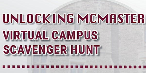 UNLOCKING MCMASTER: Virtual Campus Scavenger Hunt