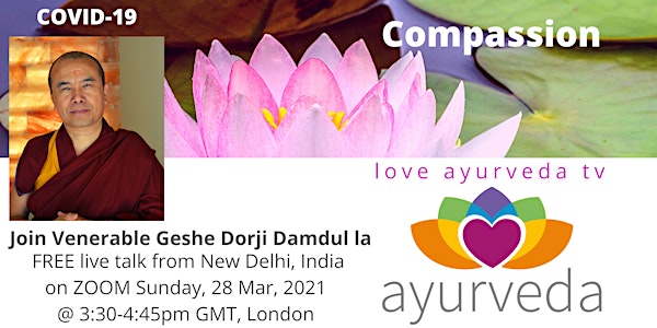 COVID-19 and Compassion.  Join Ven Geshe Dorji Damdul La LIVE from India