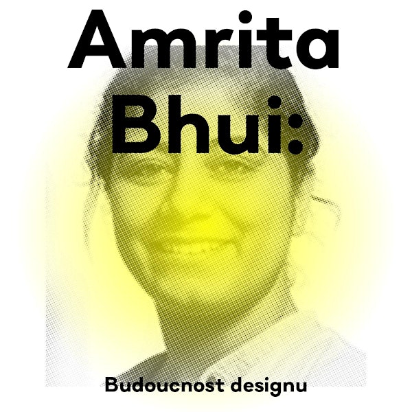 Amrita Bhui: Being a design manager (přednáška a workshop)