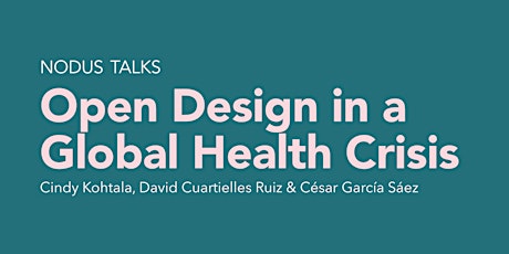 NODUS TALKS Open Design in a Global Health Crisis primary image