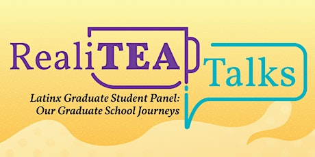 RealiTea Talks: Latinx Graduate Student Panel primary image