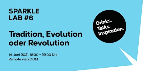 Hauptbild für SPARKLE LAB #6: Tradition, Evolution oder Revolution? - Drinks. Talks.