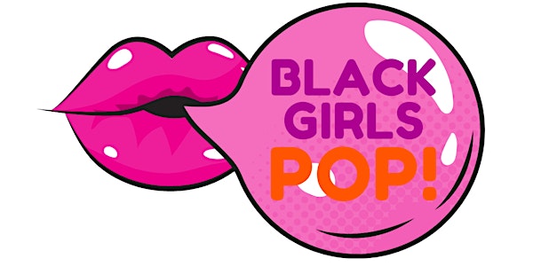 Black Girls Pop!™ Expo  |  DEMO Edition