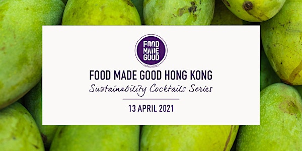 Food Made Good HK | Sustainability Cocktail Series - April 2021