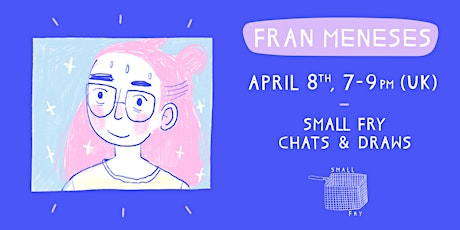 Primaire afbeelding van Small Fry Chats & Draws with Fran Meneses!