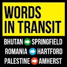 Words in Transit: Bhutan to Springfield, Romania to Hartford, Palestine to Amherst – Launch Event primary image