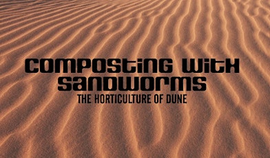 Composting with Sandworms: The Horticulture of Dune primary image