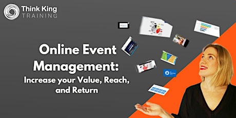 Online Event Management: Increase your value, reach, and return tickets
