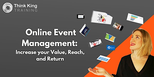 Online Event Management: Increase your value, reach, and return
