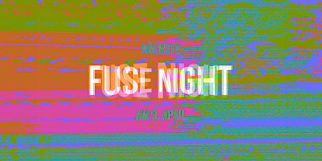 Fuse Night vom 9. April 2021