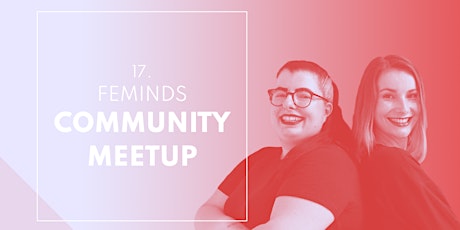 Hauptbild für 17. FEMINDS Community Meetup - We rise by lifting others