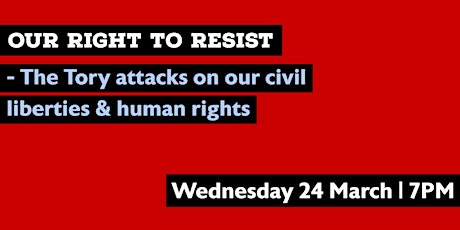 Our right to resist: the Tory attacks on our civil liberties & human rights
