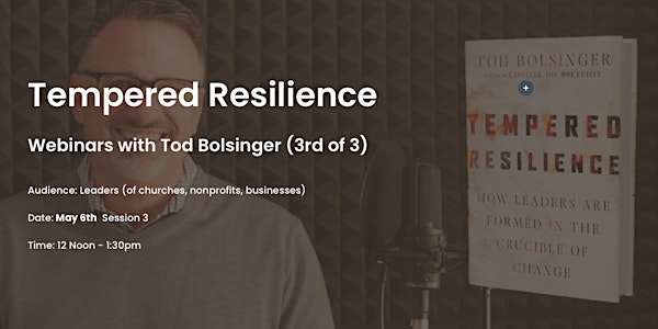 Tempered Resilience with Tod Bolsinger - Session 3