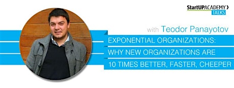 StartUP Talk: Exponential Organizations - Why new organizations are ten times better, faster, and cheaper than yours primary image