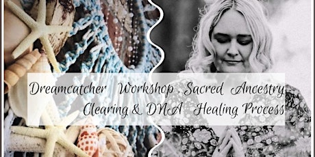 Dream Catcher Workshop Sacred  Ancestry Healing Clearing & DNA Healing primary image