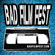 3rd annual Bad Film Fest! primary image