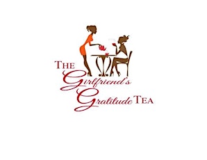 The Girlfriend's Gratitude Tea: How to Build YOUR EMPIRE & GIVE BACK to the Community! primary image