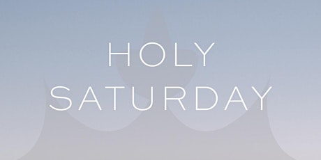 Holy Saturday - 8 PM primary image