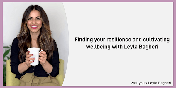 Finding your resilience and cultivating wellbeing with Leyla Bagheri