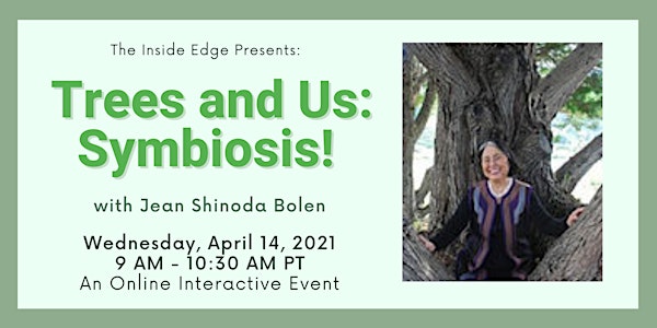 Trees and Us: Symbiosis! With Jean Shinoda Bolen | The Inside Edge