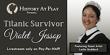 Pay-Per-HAP: Titanic Survivor Violet Jessop LIVESTREAM primary image