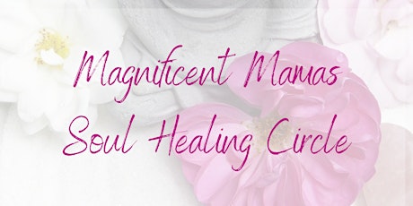 March Magnificent Mamas Soul Healing Circle primary image