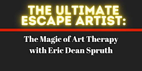 The Ultimate Escape Artist: The Magic of Art Therapy with Eric Dean Spruth primary image