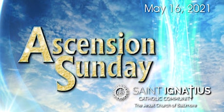 Ascension Sunday - May 16, 2021