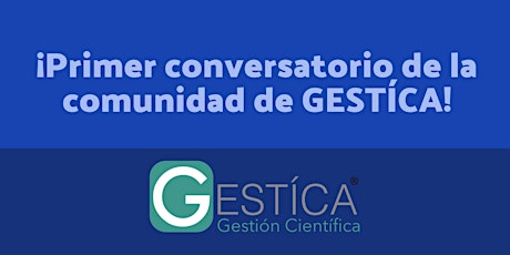 Imagen principal de ¡Primer conversatorio de la comunidad de GESTICA!