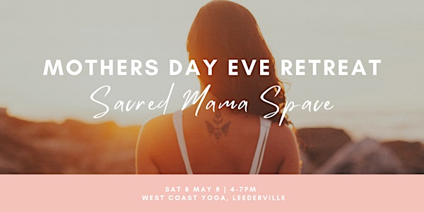 Mothers Day Eve Retreat - Sacred Mama Space