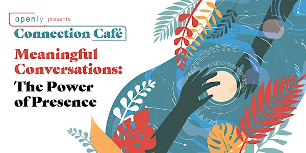 Connection Café: The Power of Presence