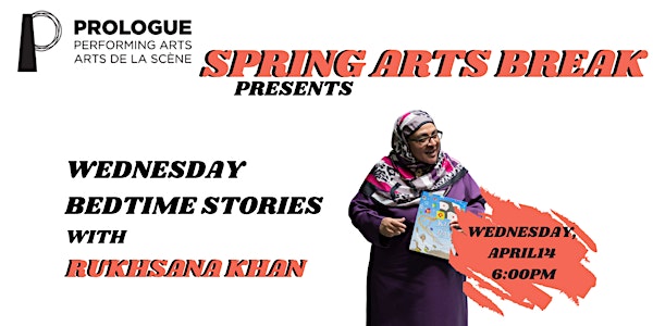 Prologue's Spring Arts Break: Wednesday Bedtime Stories with Ruhksana Khan