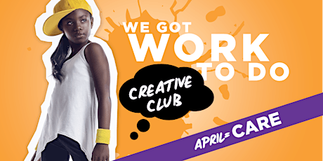 WE GOT WORK TO DO  Creative Club (CARE) primary image