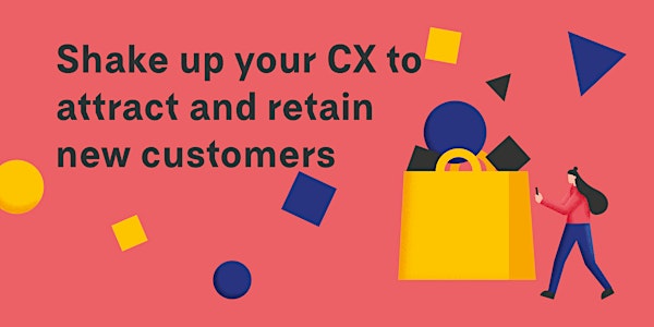 The Art of Disruption: Shake up your CX to attract and retain new customers