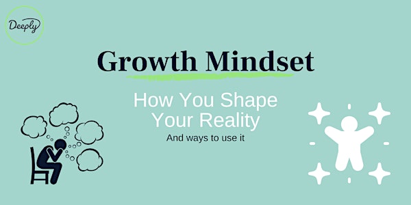 Growth Mindset: How You Shape Your Reality