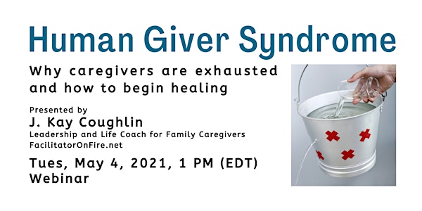 Human Giver Syndrome: Why caregivers are exhausted and how to begin healing