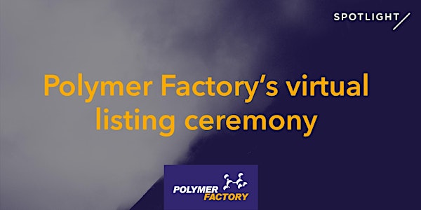 Polymer Factory's virtual listing ceremony
