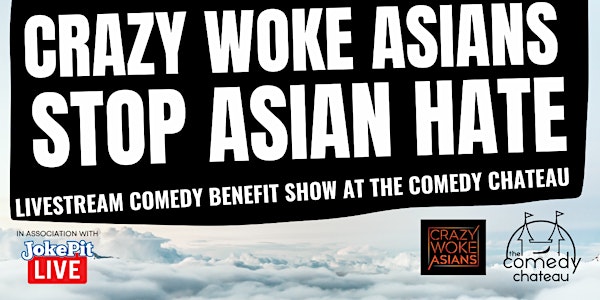 CRAZY WOKE ASIANS STOP ASIAN HATE COMEDY BENEFIT SHOW THE COMEDY CHATEAU!