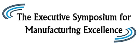 The Executive Symposium for Manufacturing Excellence primary image