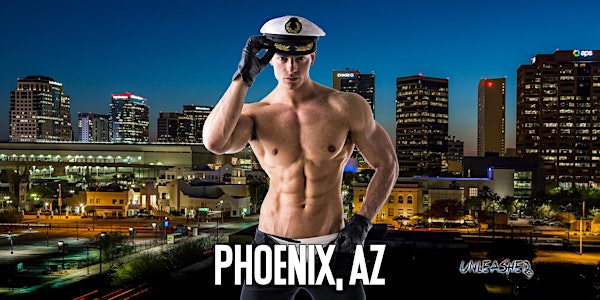 Male Strippers UNLEASHED Male Revue Phoenix, AZ 8-10PM
