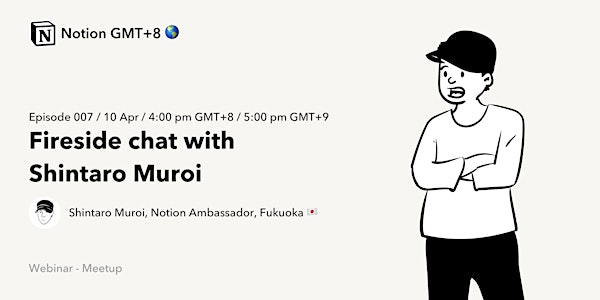 Fireside Chat with Shintaro Muroi, Notion Ambassador, Fukuoka, Japan