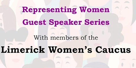 Representing Women - Guest Speaker Series -with the Limerick Women's Caucus
