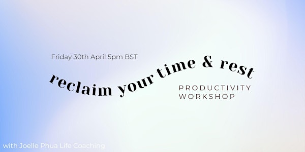 Reclaim Your Time & Rest - Productivity Workshop