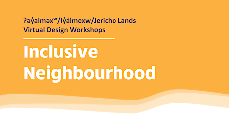 Jericho Lands Virtual Design Workshops: Inclusive Neighbourhood primary image