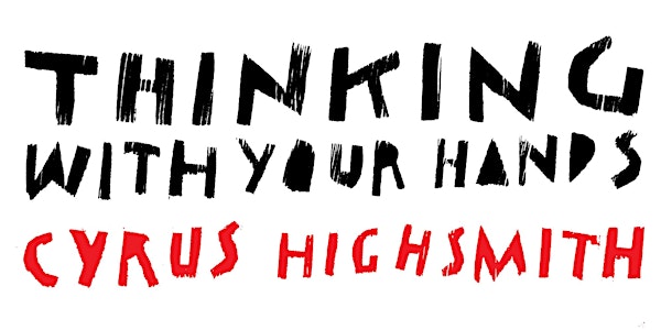 Thinking with Your Hands with Cyrus Highsmith