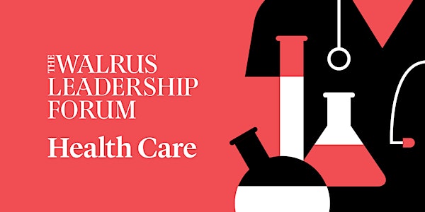 The Walrus Leadership Forum on Health Care